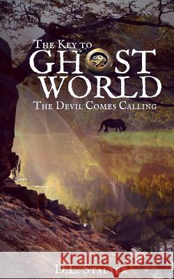 The Key To Ghost World: The Devil Comes Calling Stalter, D. L. 9781530263929