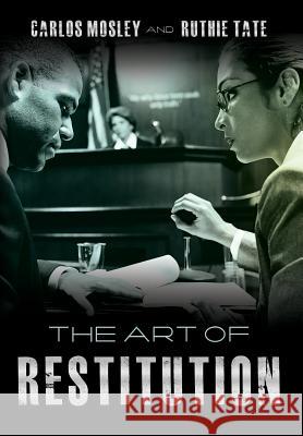 The Art of Restitution Carlos Mosley Ruthie Tate 9781530264735 Createspace Independent Publishing Platform