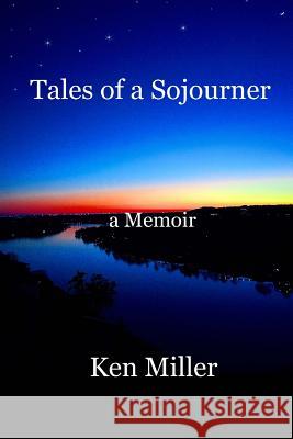 Tales of a Sojourner: a Memoir Miller, Cole 9781530266005 Createspace Independent Publishing Platform