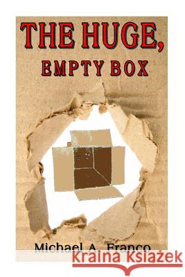 The Huge, Empty Box MR Michael a. Franco 9781530266340 Createspace Independent Publishing Platform