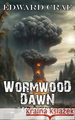 Wormwood Dawn: Collection II Edward Crae 9781530267064 Createspace Independent Publishing Platform