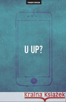 u up?: A Guide To Being Textually Active In Your 20s Catalog, Thought 9781530267330