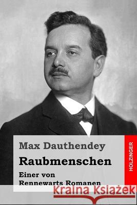 Raubmenschen: Einer von Rennewarts Romanen Dauthendey, Max 9781530267477 Createspace Independent Publishing Platform