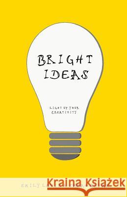 Bright Ideas: Light Up Your Creativity Emily Lewin Sarah Bryan 9781530269914