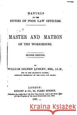 Master and Matron of the Workhouse William Golden Lumley 9781530270200