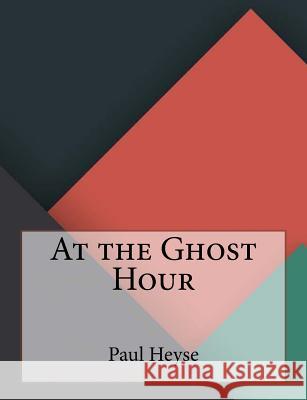 At the Ghost Hour Paul Heyse 9781530272471 Createspace Independent Publishing Platform