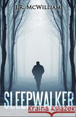 Sleepwalker J. R. McWilliam Lindsay Harle 9781530273195 Createspace Independent Publishing Platform