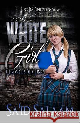 White Girl: Chronicles of a Junky 4 Sa'id Salaam 9781530276011 Createspace Independent Publishing Platform
