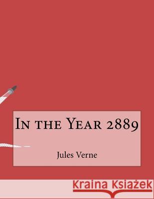 In the Year 2889 Jules Verne 9781530277599 Createspace Independent Publishing Platform