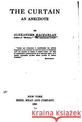 The Curtain, An Anecdote Macfarlan, Alexander 9781530277926 Createspace Independent Publishing Platform