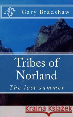 Tribes of Norland: The lost summer Bradshaw, Gary 9781530278886 Createspace Independent Publishing Platform