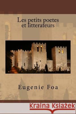 Les petits poetes et litterateurs Foa, Eugenie 9781530280193 Createspace Independent Publishing Platform