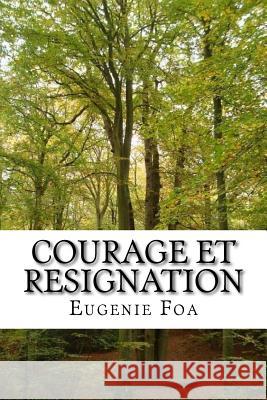 Courage et resignation Foa, Eugenie 9781530280827 Createspace Independent Publishing Platform