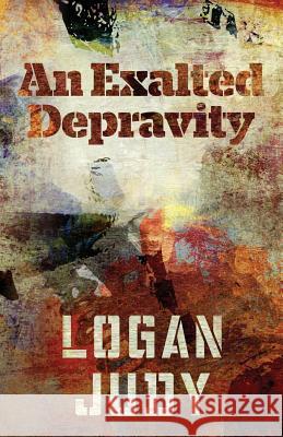 An Exalted Depravity Logan Judy 9781530281947 Createspace Independent Publishing Platform