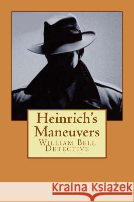 Heinrich's Maneuvers: William Bell Detective Steven Bussell 9781530282012