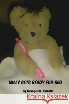 Milly gets ready for bed Summer, Evangeline 9781530285570 Createspace Independent Publishing Platform