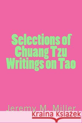 Selections of Chuang Tzu Writings on Tao Dr Jeremy M. Miller 9781530285792 Createspace Independent Publishing Platform