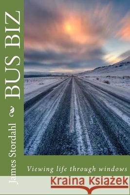 Bus Biz: Viewing life through mirrors Stordahl, James W. 9781530287680 Createspace Independent Publishing Platform