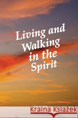 Living and Walking in the Spirit R. H. Koide 9781530288472 Createspace Independent Publishing Platform