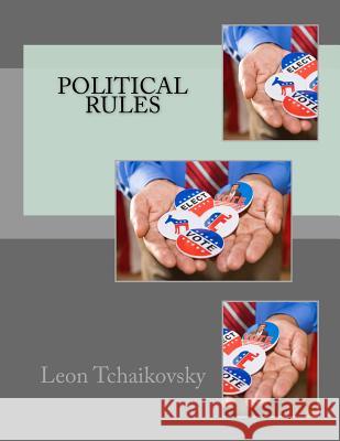 Political Rules Leon Tchaikovsky 9781530289158 Createspace Independent Publishing Platform