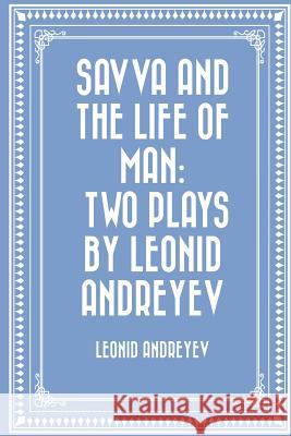 Savva and the Life of Man: Two plays by Leonid Andreyev Seltzer, Thomas 9781530290345 Createspace Independent Publishing Platform