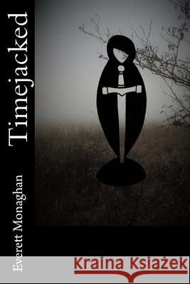 Timejacked Everett Monaghan 9781530290734 Createspace Independent Publishing Platform