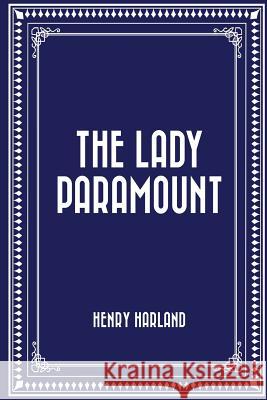 The Lady Paramount Henry Harland 9781530291373