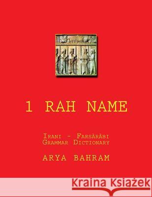 1 Rah name: Irani - Farsarabi Grammar and Dictionary Bahram, Arya 9781530291441 Createspace Independent Publishing Platform