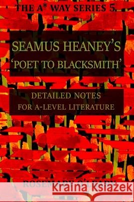 Seamus Heaney's Poet to Blacksmith: Detailed Notes for A-Level Literature Rosemary O'Leary 9781530292097 Createspace Independent Publishing Platform