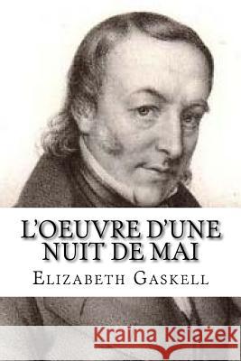 L'oeuvre d'une nuit de mai Gaskell, Elizabeth Cleghorn 9781530292127 Createspace Independent Publishing Platform