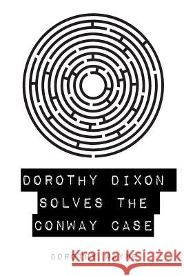 Dorothy Dixon Solves the Conway Case Dorothy Wayne 9781530292912 Createspace Independent Publishing Platform