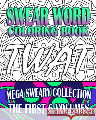 Swear Word Coloring Book: Mega Sweary Collection (The First 6 Volumes) R, Jude 9781530292974 Createspace Independent Publishing Platform