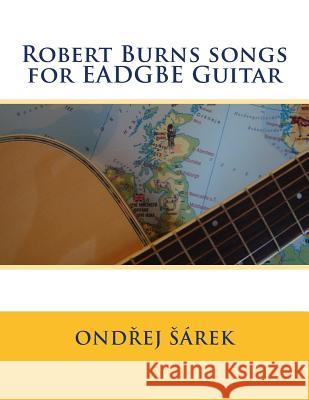 Robert Burns songs for EADGBE Guitar Sarek, Ondrej 9781530293124 Createspace Independent Publishing Platform