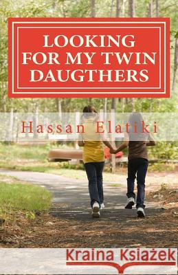 looking for my twin daugthers Elatiki, Hassan 9781530293179 Createspace Independent Publishing Platform
