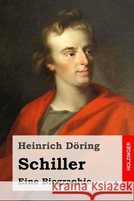 Schiller: Eine Biographie Heinrich Doring 9781530293391