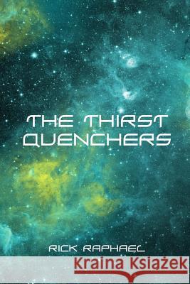 The Thirst Quenchers Rick Raphael 9781530293988 Createspace Independent Publishing Platform