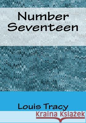 Number Seventeen Louis Tracy 9781530295685 Createspace Independent Publishing Platform