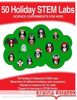 50 Holiday STEM Labs: Science Experiments for Kids Frinkle, Andrew 9781530296101