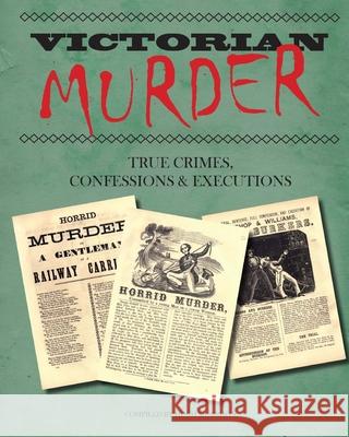 Victorian Murder: True Crimes, Confessions and Executions Hugh Morrison 9781530296194 Createspace Independent Publishing Platform