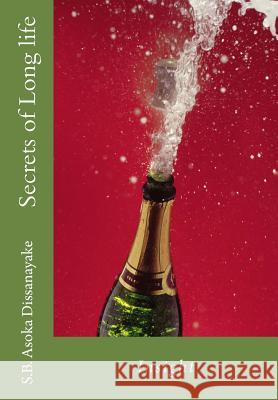 Secrets of Long life: Common Sense Dissanayake, S. B. Asoka 9781530298372 Createspace Independent Publishing Platform