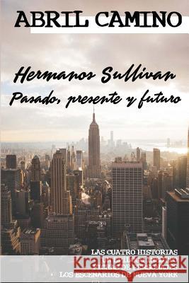 Hermanos Sullivan: Pasado, presente y futuro Camino, Abril 9781530298440 Createspace Independent Publishing Platform