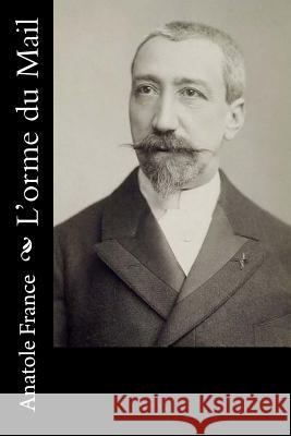 L'orme du Mail France, Anatole 9781530299188 Createspace Independent Publishing Platform