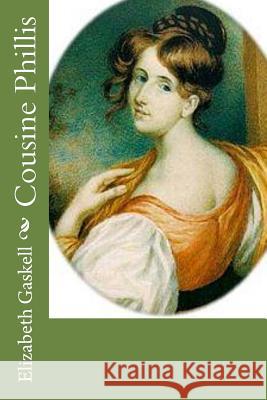 Cousine Phillis Elizabeth Cleghorn Gaskell 9781530299300 Createspace Independent Publishing Platform