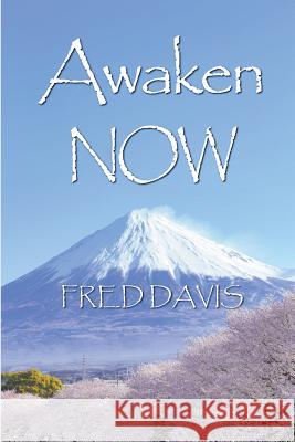 Awaken NOW: The Living Method of Spiritual Awakening Davis, Fred 9781530299713 Createspace Independent Publishing Platform