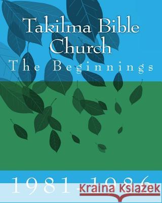 Takilma Bible Church: The Beginnings Dan E. Collver 9781530299782