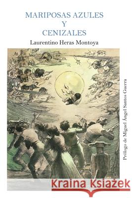 Mariposas azules y cenizales Heras Montoya, Laurentino 9781530300280 Createspace Independent Publishing Platform