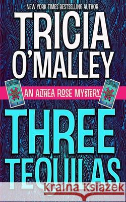 Three Tequilas: An Althea Rose Mystery Tricia O'Malley 9781530300822 Createspace Independent Publishing Platform