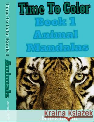 Time to Color Book 1: Animla Mandalas James Garvin 9781530301010