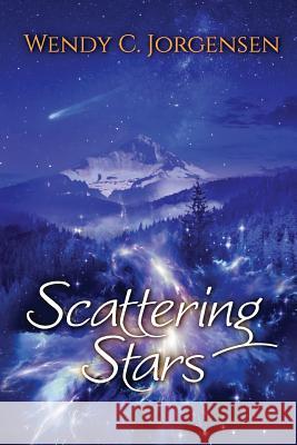 Scattering Stars Wendy C. Jorgensen 9781530301041 Createspace Independent Publishing Platform