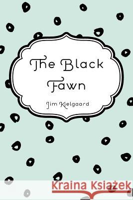 The Black Fawn Jim Kjelgaard 9781530301065 Createspace Independent Publishing Platform